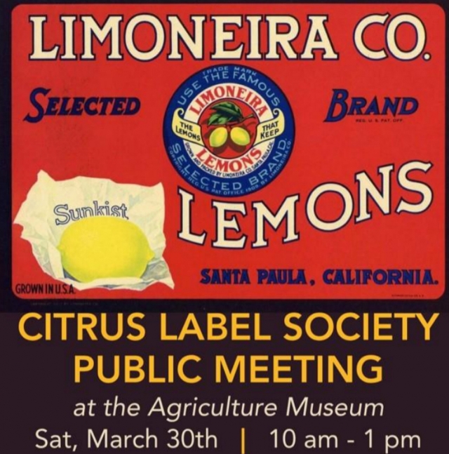 Come join us for our next Citrus Label Society meeting on Saturday, March 30, 2024, 10:00 am to 1:00 pm. All are welcome to attend. A program will be presented at 11:00 am followed by show and tell. Bring something cool to share with your friends. For more information, contact Tom Spellman at (909) 931-2458 or at tom@davewilson.com at the Ventura County Agricultural Museum, 926 Railroad Avenue, Santa Paula, CA 93060.