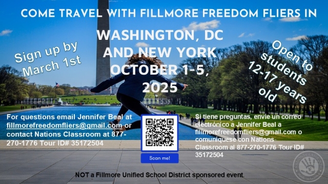 Trip dates: October 1-5, 2025. To Where: Washington DC and New York City. Who can go: Fillmore area students ages 12-17 at the time of the trip. Can parents go?  yes, if they are traveling with a student. Questions about the trip:  email Jennifer Beal at fillmorefreedomfliers@gmail.com or Contact Nations Classroom at 877-270-1776 Tour ID# 35172504. We are trying to get travelers signed up by March 1st.