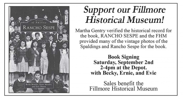 Martha Gentry verified the historical record for the book, RANCHO SESPE and the FHM provided many of the vintage photos of the Spaldings and Rancho Sespe for the book. Book Signing Saturday, September 2nd 2-4pm at the Depot with Becky, Ernie, and Evie. Sales benefit the Fillmore Historical Museum.