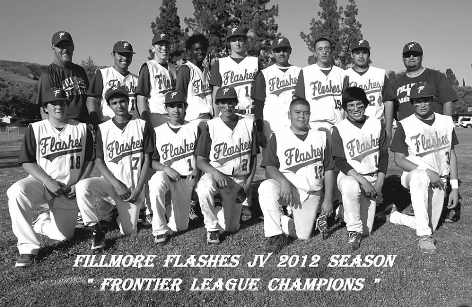 On May 8, the Fillmore Flashes J.V. Baseball team beat Bishop Diego 22-2. The win put them in first place and the Frontier League Champions. They had an overall league record of 7-2. Pictured above top row: (l-r) Coach Curtis Gardner, Steven Rodriguez, Carson McLain, Joseph Wilmot, Aaron Cronin, Ernesto Guzman, Ismael Avila, Pedro Corona, and Coach Randy Garcia. Bottom row: (l-r) Brendan Gonzalez, Freddie Hurtado, Danny Quintero, Gera Rodriguez, Albert Cantero, Christian Pech, and Michael Luna.