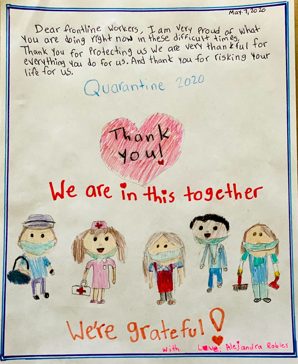 Alejandra’s note reads, “Dear Frontline Workers, I am very proud of what you are doing right now in these difficult times. Thank you for protecting us, we are very thankful for everything you do for us. And thank you for risking your lives for us.”